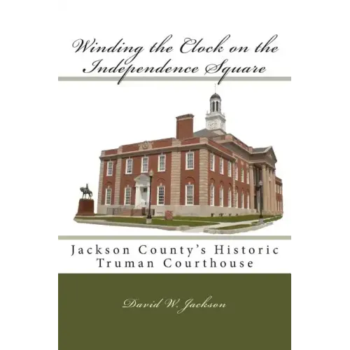 Winding the Clock on the Independence Square: Jackson County's Historic Truman Courthouse
