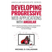 Developing Progressive Web Applications with Angular (and Ionic): How to Build and Deploy Mobile Applications without Paying Apple or Google for the P