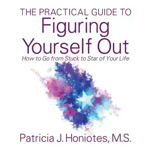 The Practical Guide to Figuring Yourself Out: How to Go from Stuck to Star of Your Life