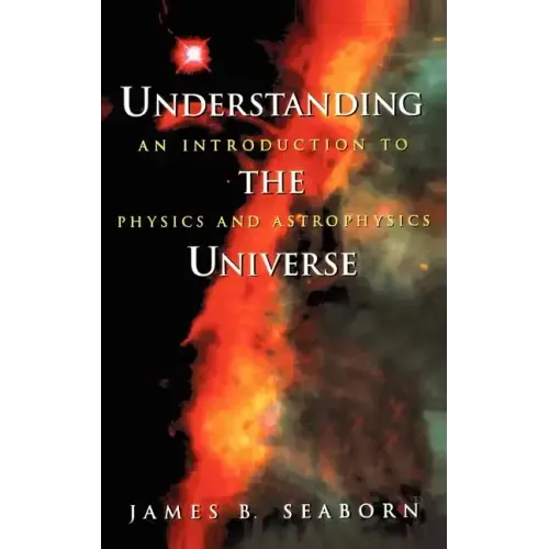 Understanding the Universe: An Introduction to Physics and Astrophysics