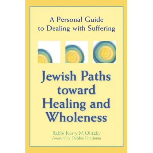 Jewish Paths Toward Healing and Wholeness: A Personal Guide to Dealing with Suffering
