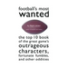 Football's Most Wanted: The Top 10 Book of the Great Game's Outrageous Characters, Fortunate Fumbles, and Other Oddities