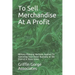 To Sell Merchandise At A Profit: Military Planning Methods Applied To Operating Your Retail Business at the District & Store Level