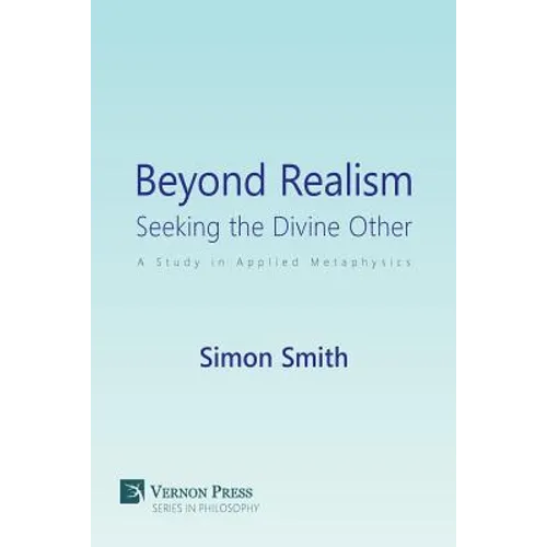 Beyond Realism: Seeking the Divine Other: A Study in Applied Metaphysics