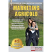 Marketing Agricolo: Come Vendere I Tuoi Prodotti Agricoli e Avere Successo Come Imprenditore Unendo Sostenibilità e Marketing Anche Se Parti Da Zero