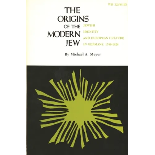 The Origins of the Modern Jew: Jewish Identity and European Culture in Germany, 1749-1824