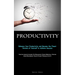 Productivity: Enhance Your Productivity and Become the Finest Version of Yourself to Achieve Success (The Ultimate Guide To Enhance Your Mental Focus
