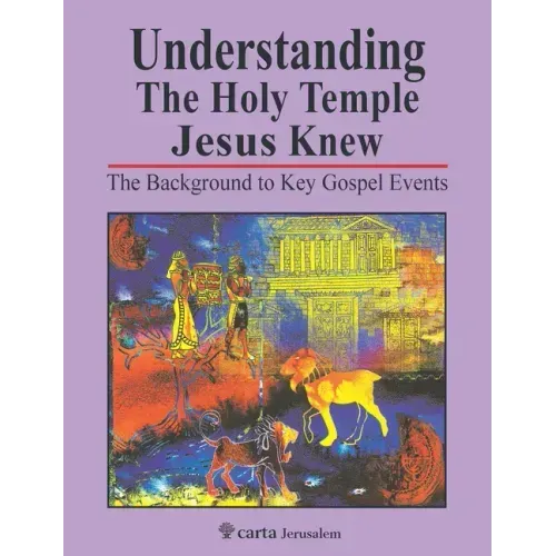 Understanding the Holy Temple Jesus Knew: The Background to Key Gospel Events