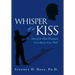 Whisper of a Kiss: ". . . One of the Most Dramatic Love Stories Ever Told"