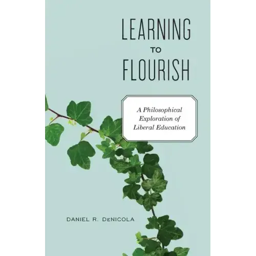 Learning to Flourish: A Philosophical Exploration of Liberal Education