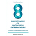 The 8 Superpowers of Successful Entrepreneurs: From Zero to Hero: The Business Strategies Adopted by Global Icons