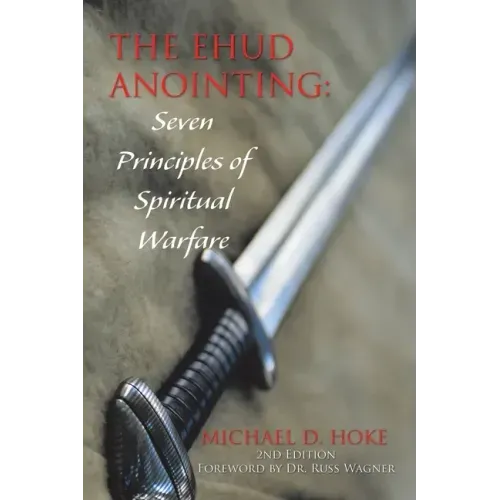 The Ehud Anointing: Seven Principles of Spiritual Warfare: Second Edition
