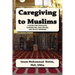 Caregiving to Muslims: A guide for chaplains, counselors, healthcare and soc