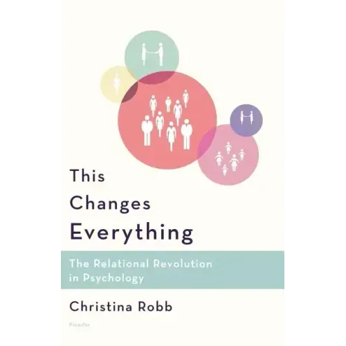 This Changes Everything: The Relational Revolution in Psychology