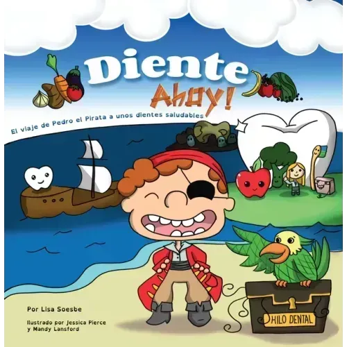 Diente Ahoy!: El Viaje de Pedro El Pirata a Unos Dientes Saludables