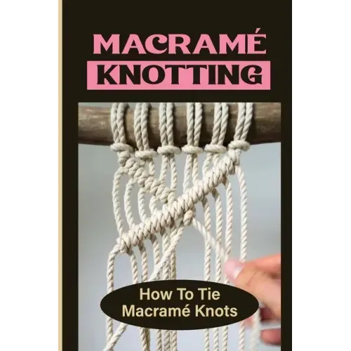 Macramé Knotting: How To Tie Macramé Knots