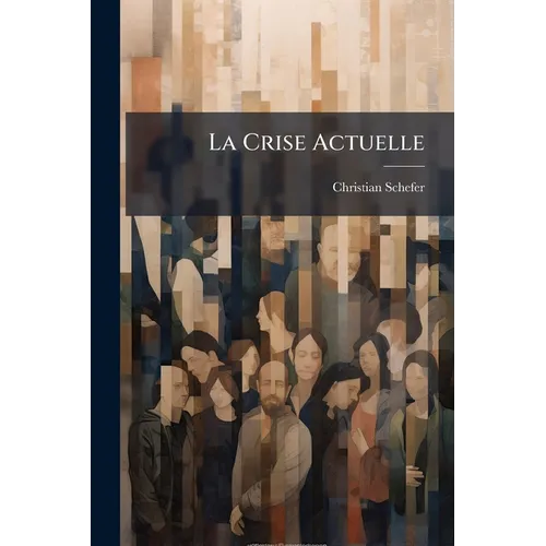 La Crise Actuelle: Essai De Psychologie Contemporaine...