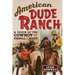 American Dude Ranch: A Touch of the Cowboy and the Thrill of the West Volume 8