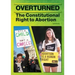 Overturned: The Constitutional Right to Abortion