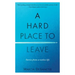 A Hard Place to Leave: Stories from a Restless Life