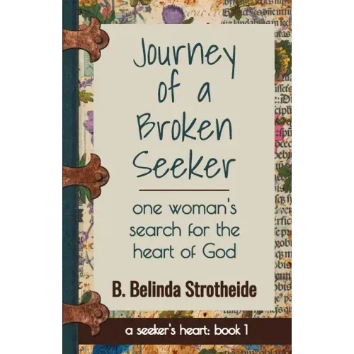 Journey of a Broken Seeker: one woman's search for the heart of God