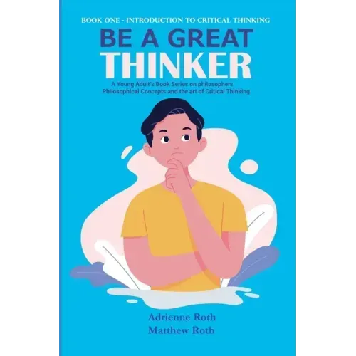 Be A Great Thinker: Book One - Introduction to Critical Thinking