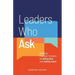 Leaders Who Ask: Building Fearless Cultures by telling less and asking more