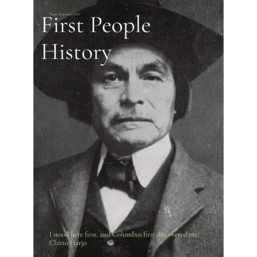 First People History: I stood here first, and Columbus first discovered me! Chitto Harjo