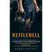 Kettlebell: A Simple Guide to Learn Kettlebell Exercises (The Ultimate Kettlebell Workouts for a Shredded Body)