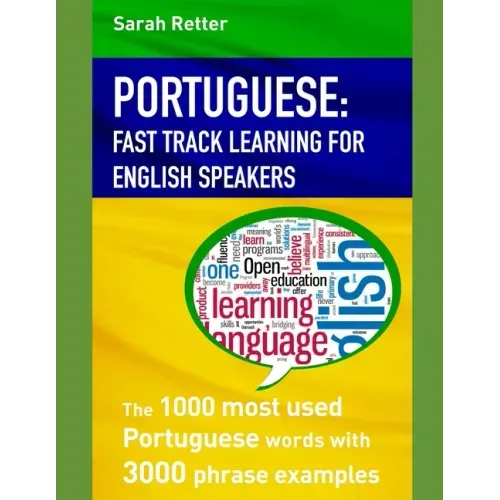 Portuguese: FAST TRACK LEARNING FOR ENGLISH SPEAKERS: The 1000 most used Portuguese words with 3.000 phrase examples. If you speak