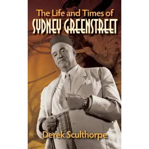 The Life and Times of Sydney Greenstreet (hardback)
