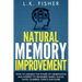 Natural Memory Improvement: How to harness the power of observation and interest to remember names, places, dates, numbers, events and more