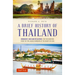 A Brief History of Thailand: Monarchy, War and Resilience: The Fascinating Story of the Gilded Kingdom at the Heart of Asia