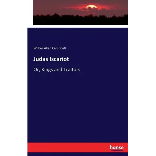 Judas Iscariot: Or, Kings and Traitors