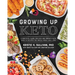 Growing Up Keto: A Practical Guide for Kids and Parents with Over 110 Recipes the Whole Family Will Love