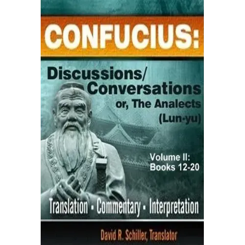 Confucius: Discussions/Conversations, or The Analects [Lun-yu], Volume II