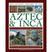 Ancient History of Aztec & Inca: Discover the History, Myths and Cultures of the Ancient Peoples of Central and South America, with 1000 Photographs