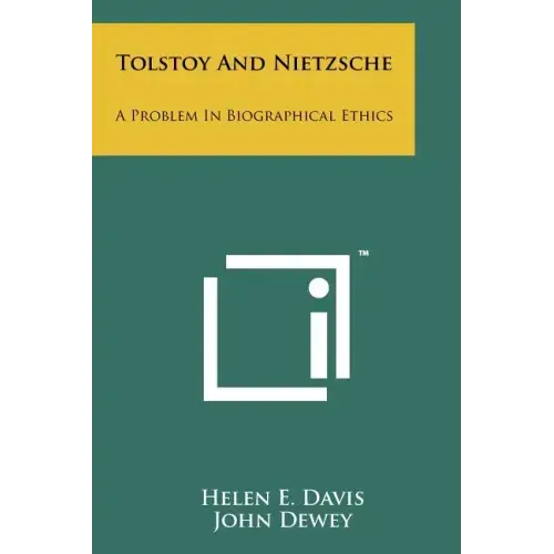 Tolstoy And Nietzsche: A Problem In Biographical Ethics