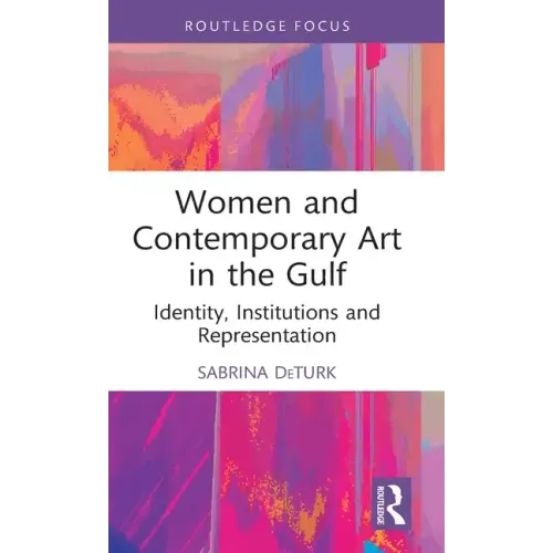 Women and Contemporary Art in the Gulf: Identity, Institutions and Representation