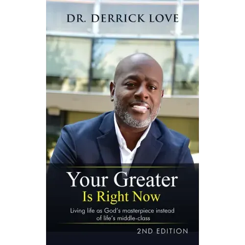 Your Greater is Right Now: Living as God's masterpiece instead of life's middle class