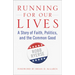 Running for Our Lives: A Story of Faith, Politics, and the Common Good