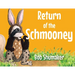 Return of the Schmooney