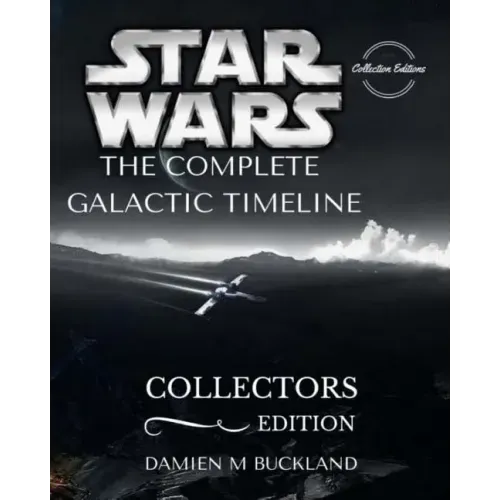 Star Wars The Complete Galactic Timeline: Collectors Edition