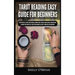 Tarot Reading Easy Guide For Beginners: Tarot Mastery, Psychic Tarot Reading, Common Tarot Spreads, Major Arcana, Minor Arcana, Tarot Card Meanings, H