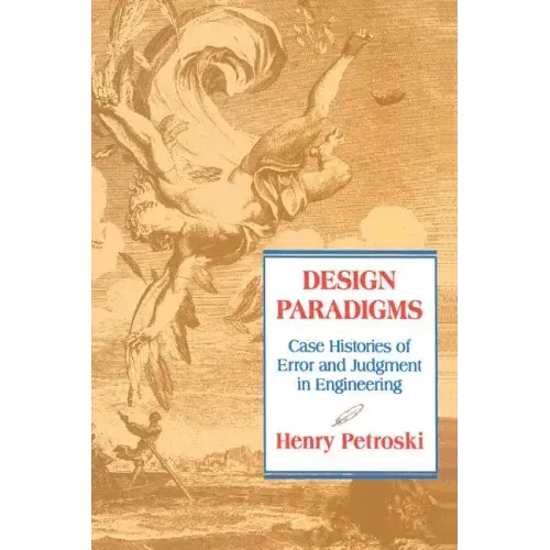 Design Paradigms: Case Histories of Error and Judgment in Engineering
