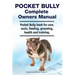 Pocket Bully Complete Owners Manual. Pocket Bully book for care, costs, feeding, grooming, health and training.