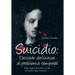 Suicidio: Decision Definitiva Al Problema Temporal: Para Dejar de Sufrir, No Es Necesario Que Mueras....