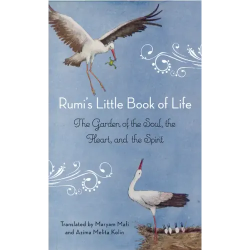 Rumi's Little Book of Life: The Garden of the Soul, the Heart, and the Spirit