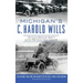 Michigan's C. Harold Wills: The Genius Behind the Model T and the Wills Sainte Claire Automobile