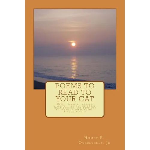 Poems to Read to Your Cat: Poems about cats, pets, wildlife, nature, love and life